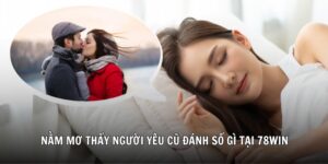giải mã nằm mơ thấy người yêu cũ 78win soccer